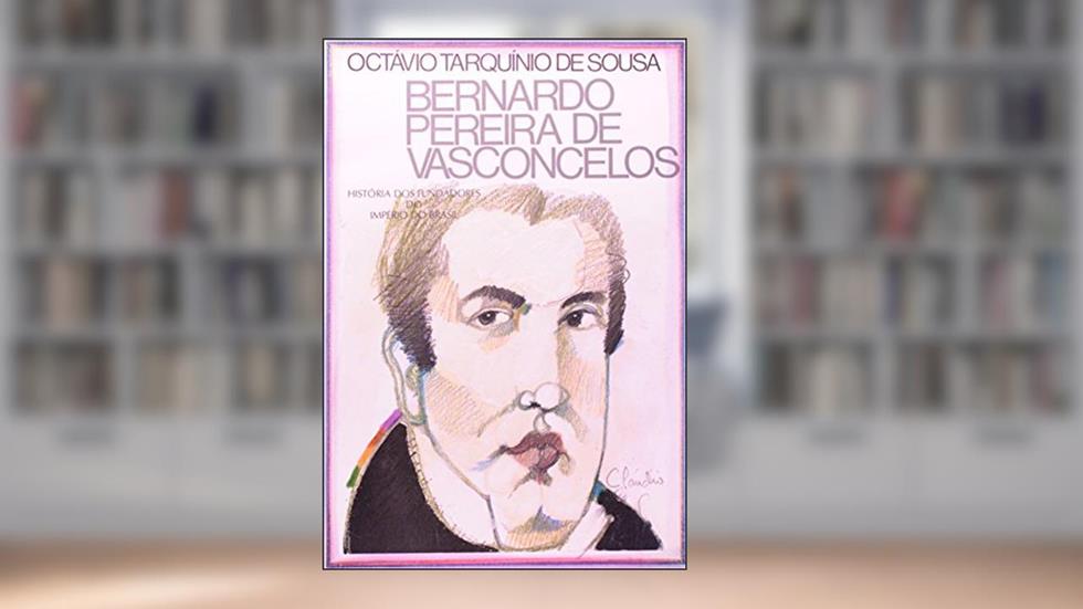 Bernardo Pereira De Vasconcelos, do autor Octavio Tarquino De Sousa