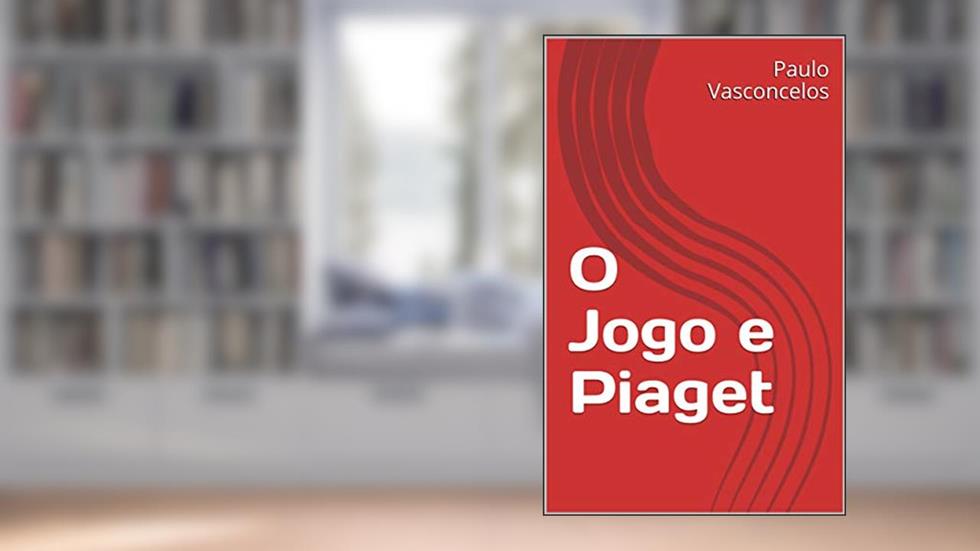 O Jogo e Piaget: História da Infância - o Jogo-Brincar, do autor Paulo Vasconcelos