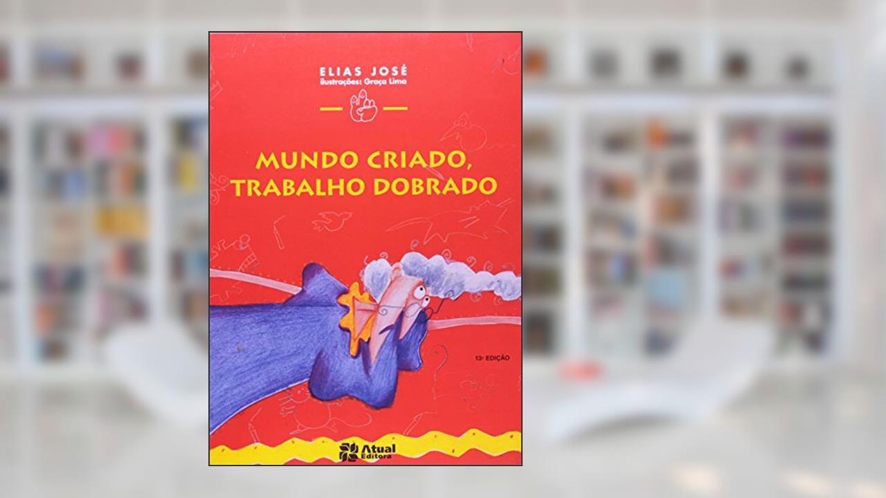 Mundo criado, trabalho dobrado, do autor Elias José