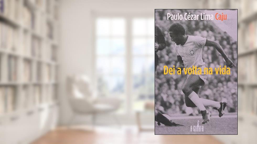 Dei a Volta na Vida, do autor Paulo Cezar Lima Caju