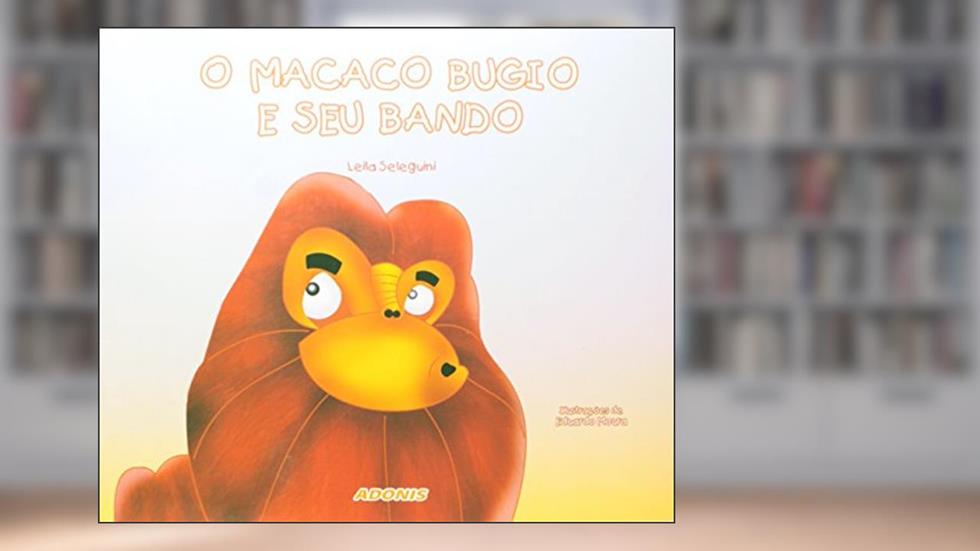 O Macaco Bugio e Seu Bando, do autor Leila Seleguini