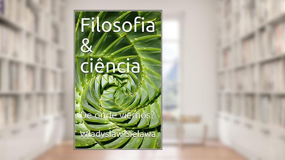 Filosofia & ciência: De onde viemos?, do autor Wladyslaw Sielawa; Wladyslaw Sielawa