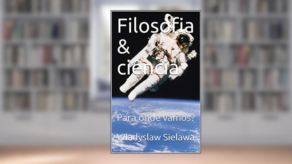 Filosofia & ciência: Para onde vamos?, do autor Wladyslaw Sielawa