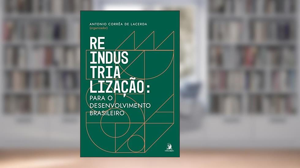 Reindustrialização: para o desenvolvimento brasileiro, do autor Antonio Corrêa de Lacerda