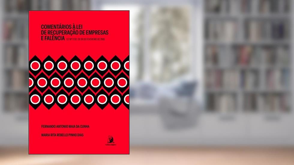 Comentários à lei de Recuperação de Empresas e Falência: lei n. 11.101, de 09 de Fevereiro de 2005, do autor Fernando Antonio Maia Da Cunha; Maria Rita Rebello Pinho Dias