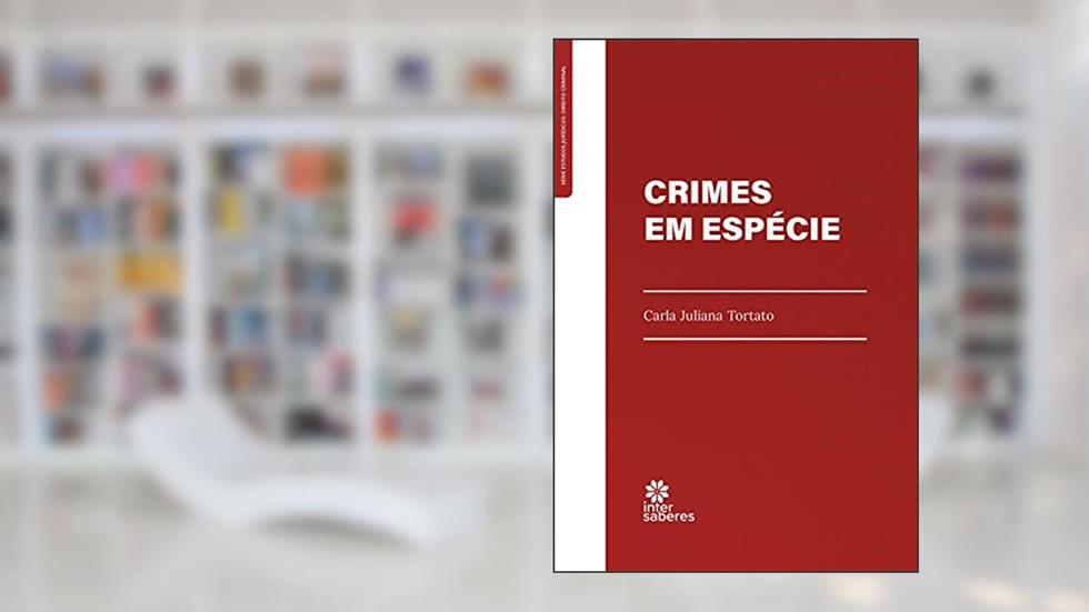 Crimes em espécie, do autor Carla Juliana Tortato