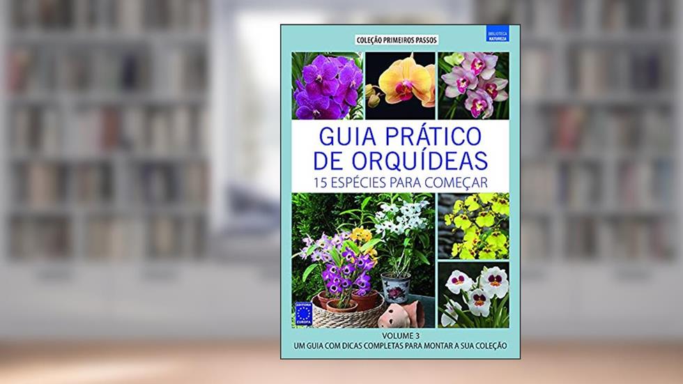 Guia Prático de Orquídeas 3 - 15 Espécies Para Começar: Volume 3, do autor EDITORA EUROPA