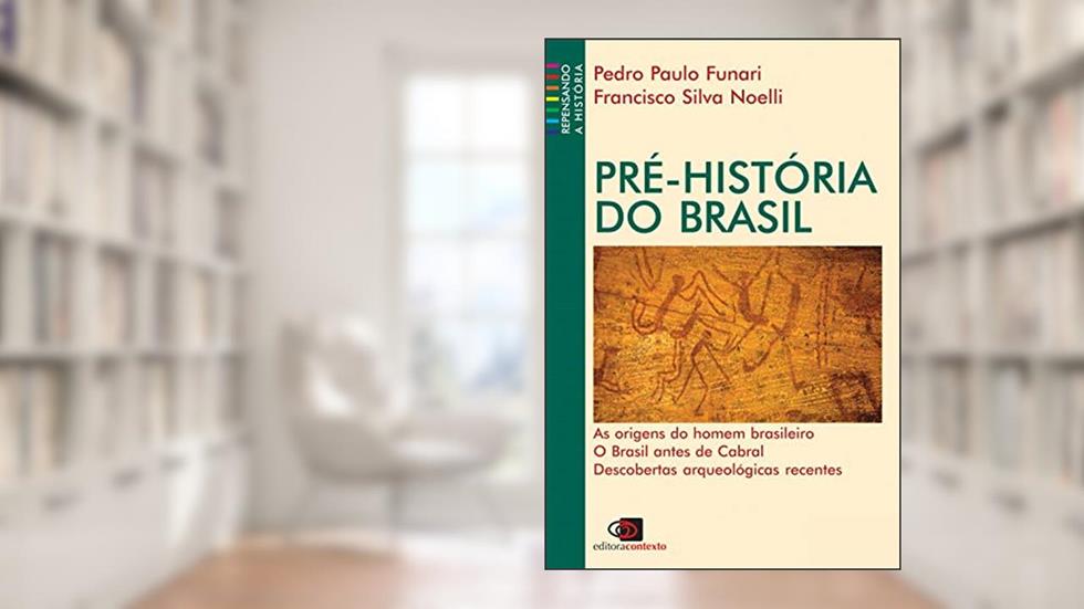 Pré-história do Brasil, do autor Pedro Paulo Funari; Francisco Silva Noelli