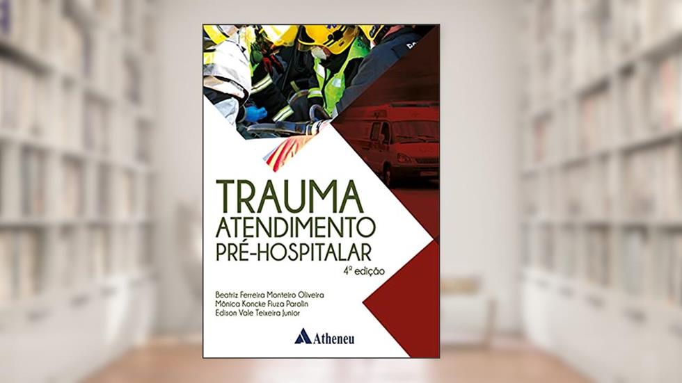 Trauma Atendimento Pré-hospitalar, do autor Beatriz Ferreira Monteiro Oliveira; Mônica Koncke Fiuza Parolin; Edison Vale Teixeira Junior