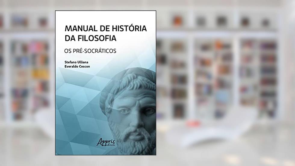 Manual de História da Filosofia: Os Pré-Socráticos, do autor Everaldo Cescon; Stefano Ulliana