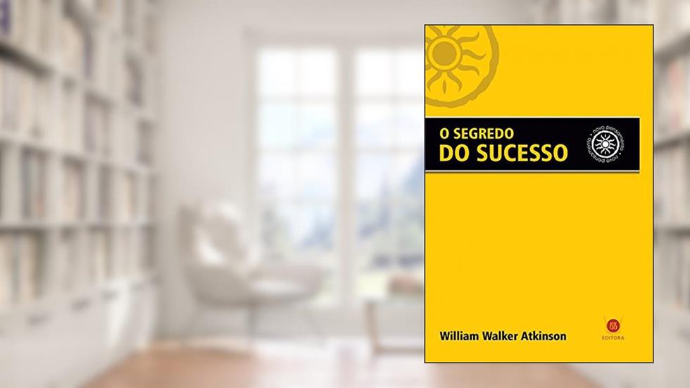 O Segredo do Sucesso, do autor William Walker Atkinson