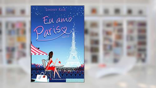 Capa de Eu Amo Paris, do autor Lindsey Kelk