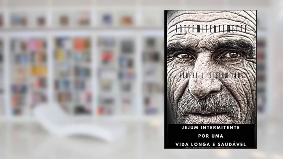 intermitentemente: jejum intermitente para uma longa vida saudável (Portuguese Edition), do autor Albert J Steinmeier