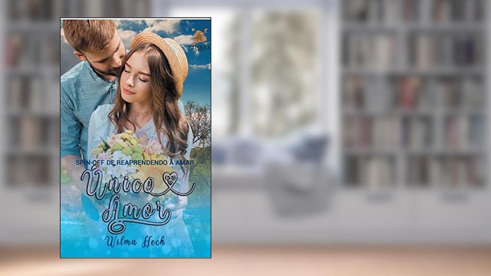 Único amor: Spin off série Reaprendendo a amar, do autor Wilma Heck