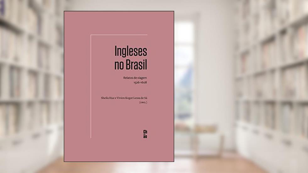Ingleses no Brasil: Relatos de viagem, 1526-1608, do autor Hue Sheila; Vivien Kogut Lessa de Sá