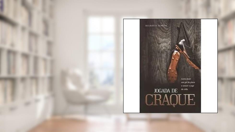 Jogada de Craque - Como Fazer Um Gol de Placa e Vencer o Jogo da Vida, do autor Helbert R. Almeida