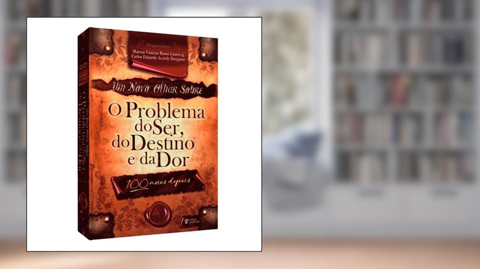 Um Novo Olhar Sobre o Problema do Ser, do Destino e da dor, do autor AME-BRASIL