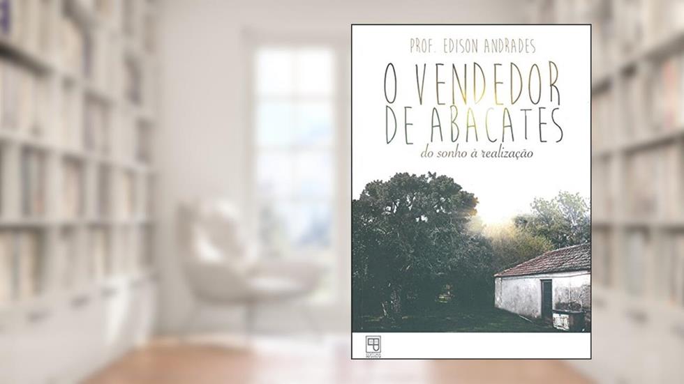 O Vendedor de Abacates. Do Sonho à Realização, do autor Andrades Edison