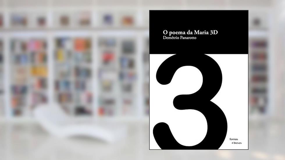 O poema da Maria 3D (Formas Breves), do autor Demétrio Panarotto