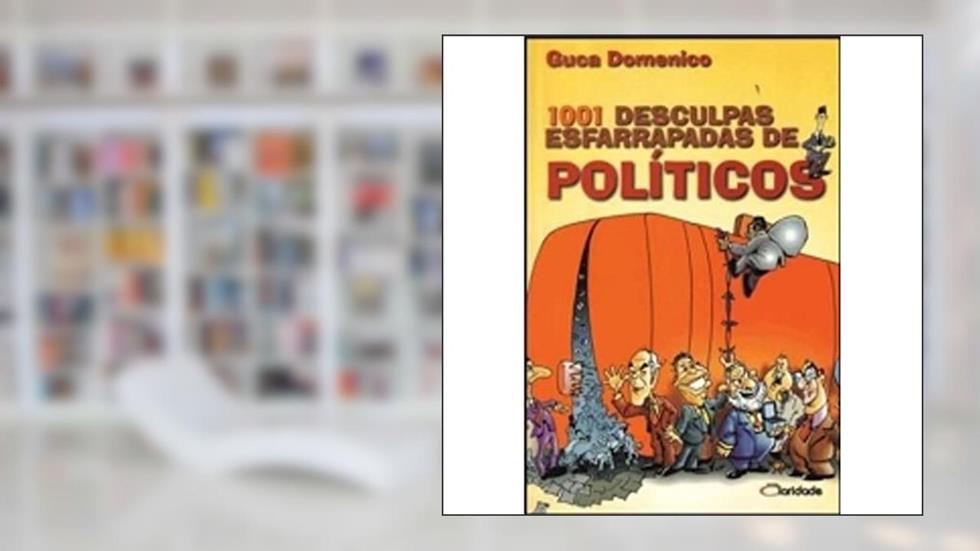 1001 Desculpas Esfarrapadas de Políticos, do autor Guca Domenico