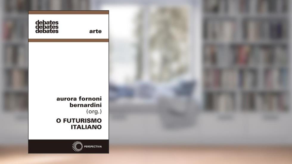O futurismo italiano, do autor Aurora F. Bernardini