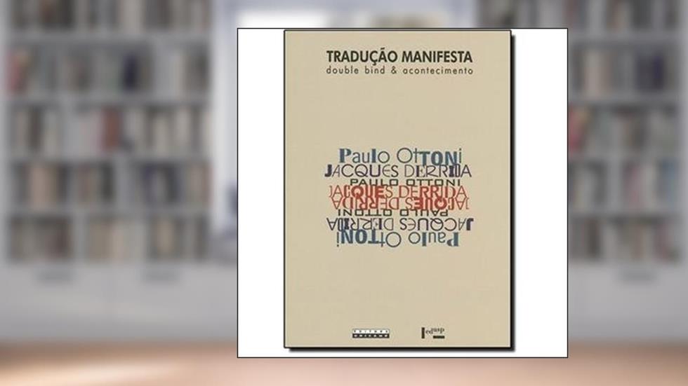 Tradução Manifesta. Double Bind e Acontecimento, do autor Paulo Ottoni