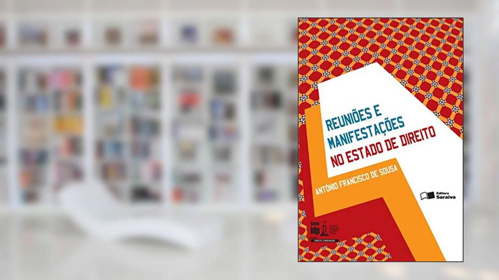 Reuniões e Manifestações no Estado de Direito - 2ª Edição 2013, do autor António Francisco de Sousa