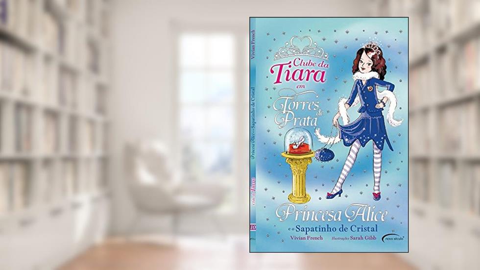 PRINCESA ALICE E O SAPATINHO DE CRISTAL, do autor VIVIAN FRENCH
