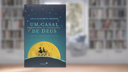 Capa de Um casal segundo coração de Deus: Edificando um casamento duradouro e amoroso, do autor Elizabeth George
