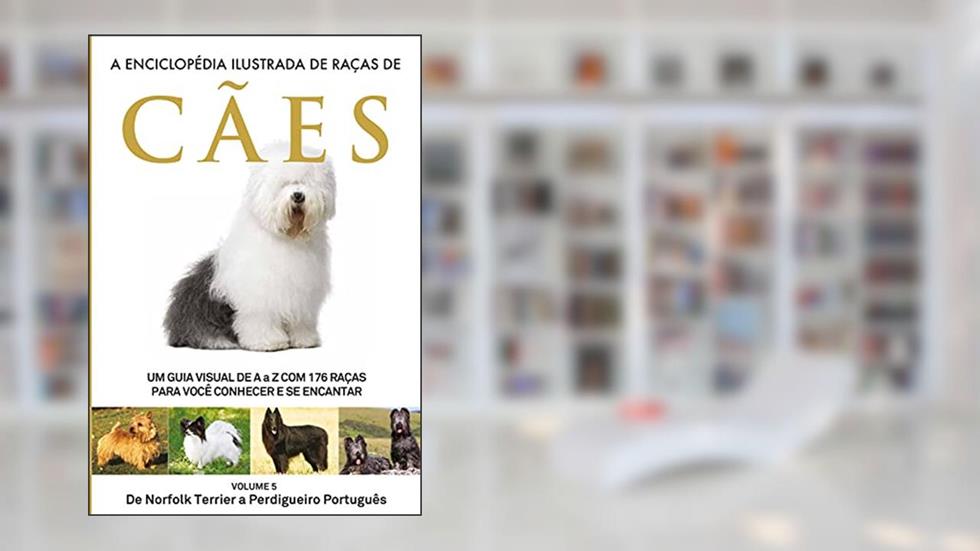 A Enciclopédia Ilustrada de Raças de Cães - Volume 5: Um guia visual de A a Z com 176 Raças para você conhecer e se encantar, do autor Editora Europa