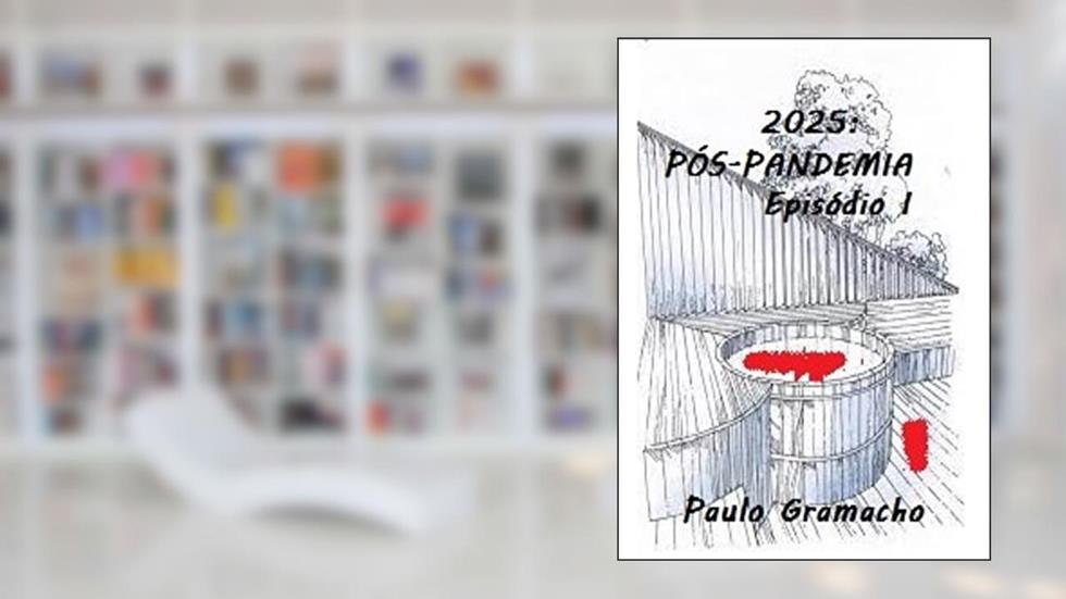 2025: Pós-Pandemia: Episódio I, do autor Paulo Gramacho