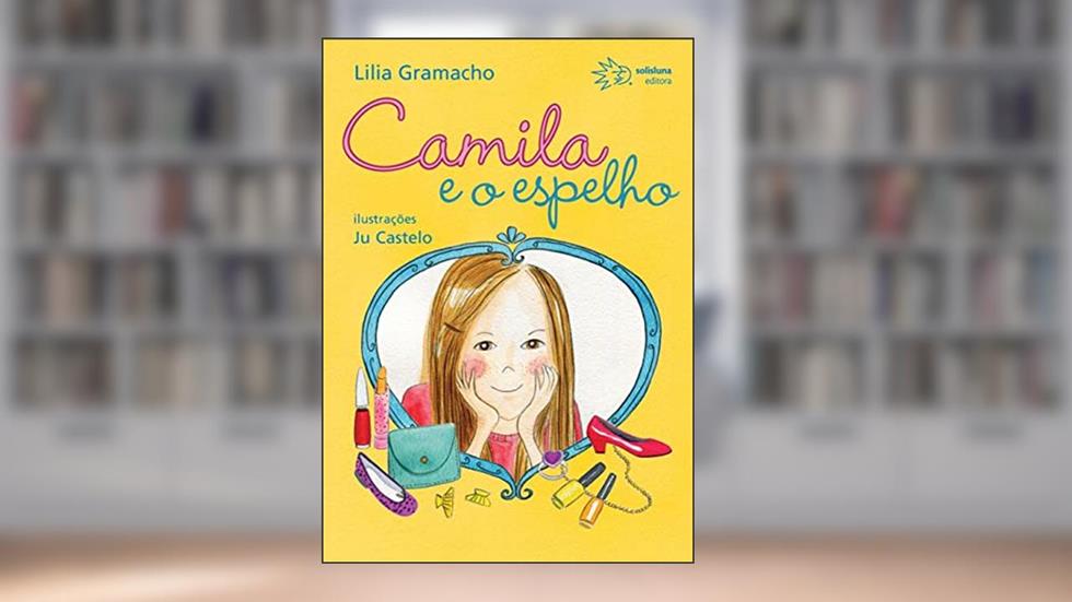 Camila e o Espelho, do autor Lilia Gramacho