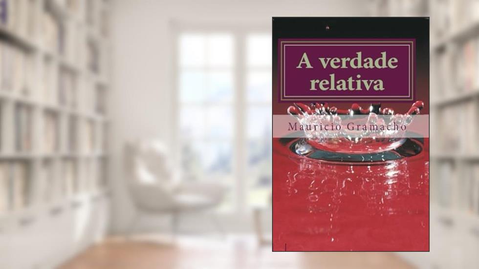 A verdade relativa (Portuguese Edition), do autor Mauricio Cardoso Gramacho