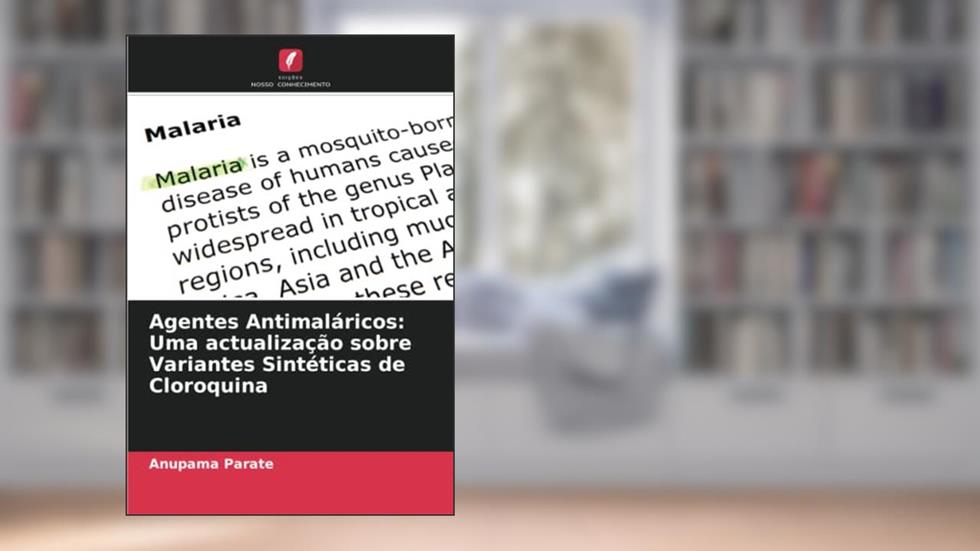 Agentes Antimaláricos: Uma actualização sobre Variantes Sintéticas de Cloroquina, do autor Anupama Parate