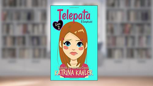 Capa de Telepata - Livro 2: É Complicado (Portuguese Edition), do autor Katrina Kahler