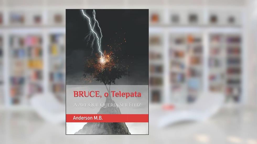 Bruce, O Pênis Telepata: A Ave Que Queria Ser Feliz, do autor Anderson M B