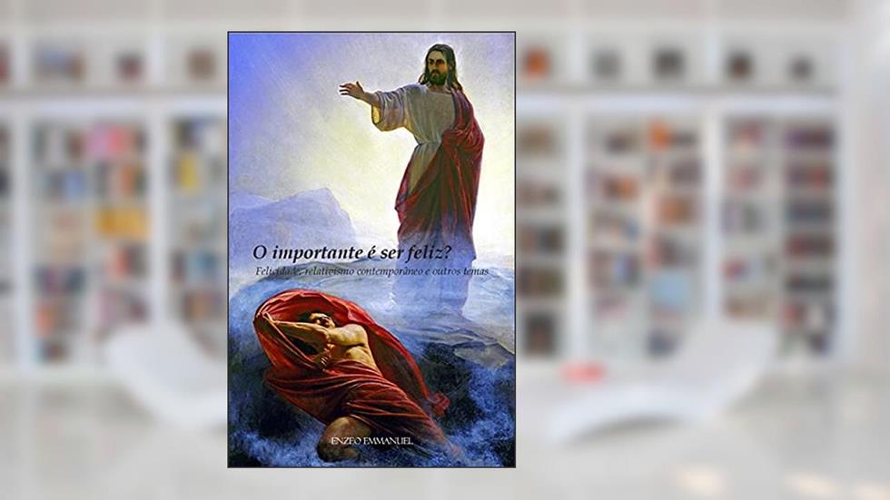 O Importante É Ser Feliz? Felicidade, Relativismo Contemporâneo E Outros Temas, do autor Enzeo Emmanuel