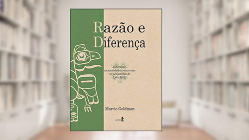 Capa de Razão e diferença: Afetividade, racionalidade e relativismo no pensamento de Lévy-Bruhl, do autor Marcio Goldman