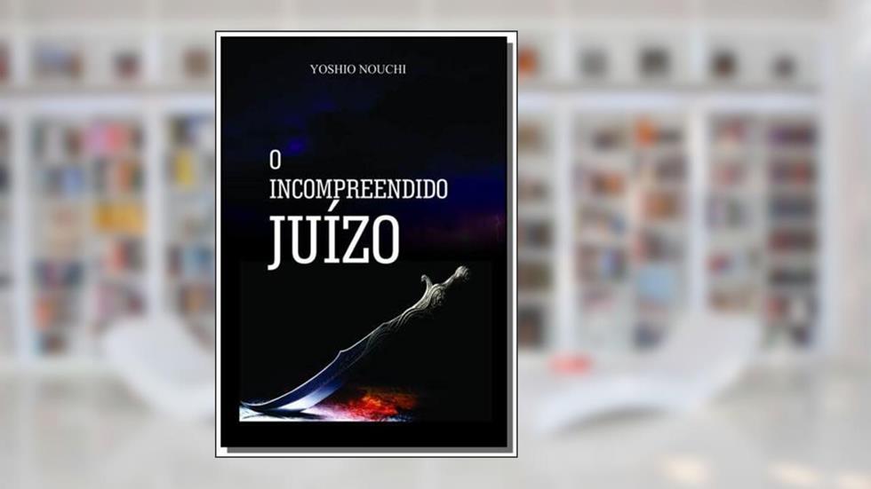 O Incompreendido Juízo, do autor Yoshio Nouchi