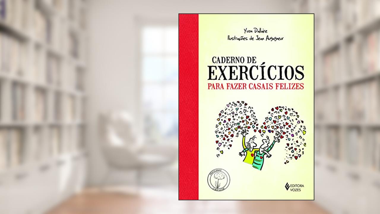 Caderno de exercícios para fazer casais felizes, do autor Yvon Dallaire