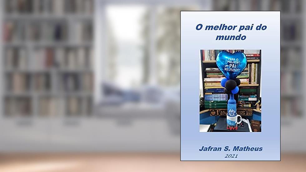 O Melhor Pai do Mundo, do autor Jafran S. Matheus