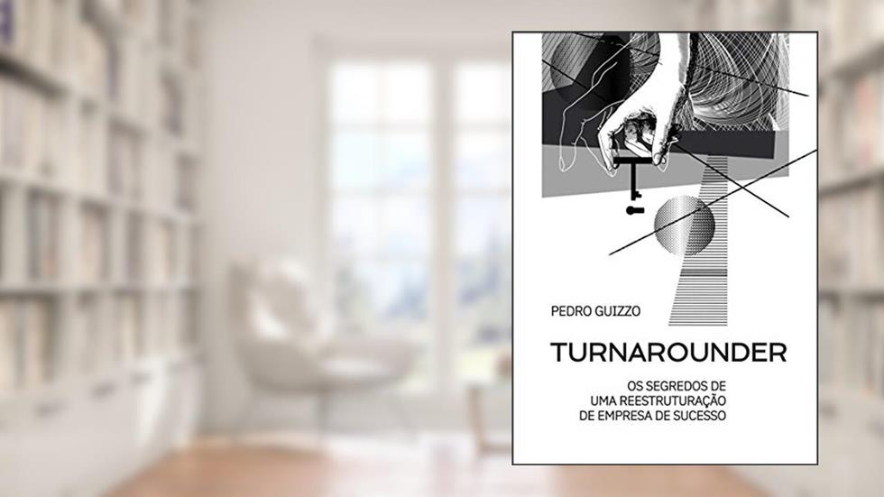 Turnarounder: Os segredos de uma reestruturação de empresa de sucesso, do autor Pedro Guizzo