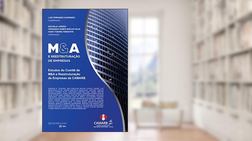 M&A e Reestruturação de Empresas: Estudos do Comitê de M&A e Reestruturação de Empresas da CAMARB, do autor Luis Fernando Guerrero