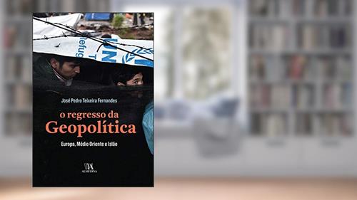 Capa de O Regresso da Geopolítica: Europa, Médio Oriente e Islão, do autor José Pedro Teixeira Fernandes