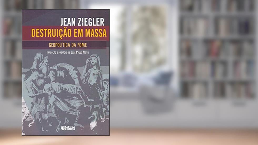 Destruição em massa: geopolítica da fome, do autor Jean Ziegler