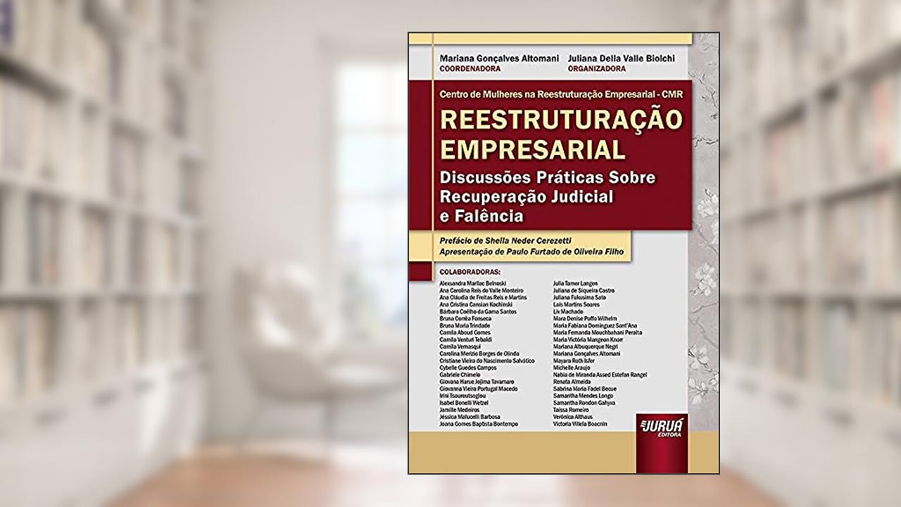 Reestruturação Empresarial - Discussões Práticas Sobre Recuperação Judicial e Falência, do autor Coordenadora: Mariana Gonçalves Altomani - Organizadora: Juliana Della Valle Biolchi