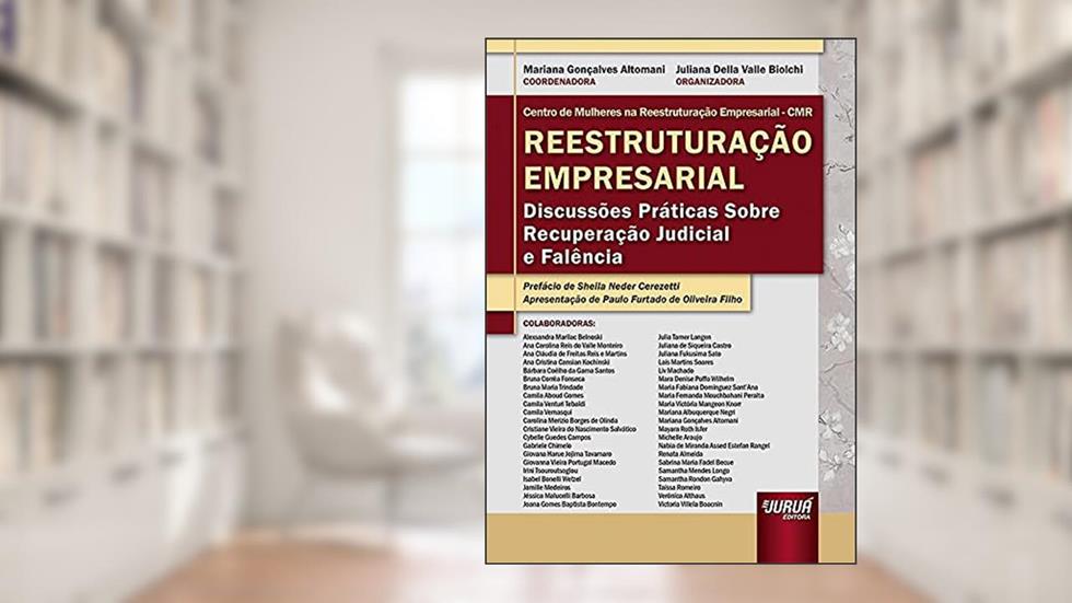 Reestruturação Empresarial - Discussões Práticas Sobre Recuperação Judicial e Falência, do autor Coordenadora: Mariana Gonçalves Altomani - Organizadora: Juliana Della Valle Biolchi