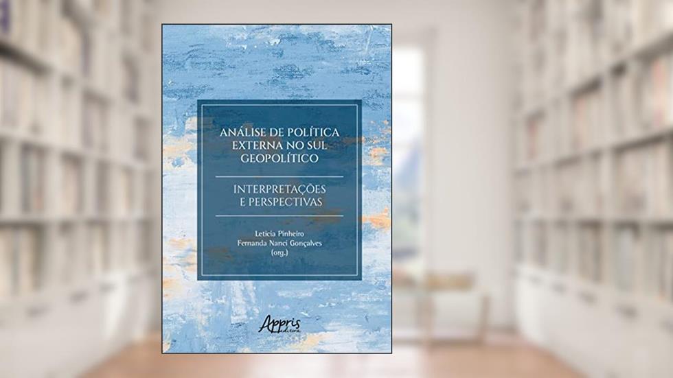 Análise de política externa no sul geopolítico:: interpretações e perspectivas, do autor Leticia Pinheiro; Fernanda Nanci Gonçalves