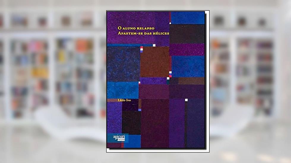 O Aluno Relapso. Afastem-se das Hélices, do autor Lêdo Ivo