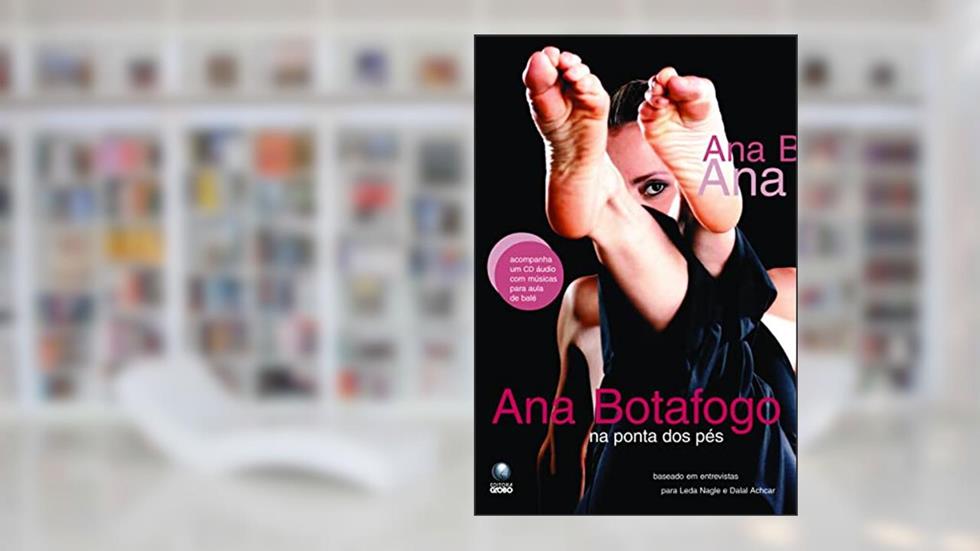 Ana Botafogo Na Ponta Dos Pés, do autor Dalal Achacar; Leda Nagle